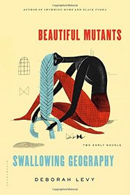 Beautiful Mutants and Swallowing Geography: Two Early Novels