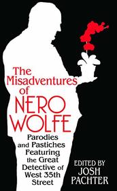 The Misadventures of Nero Wolfe: Parodies and Pastiches Featuring the Great Detective of West 35th Street