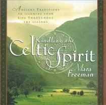 Kindling the Celtic Spirit : Ancient Traditions to Illumine Your Life Through the Seasons