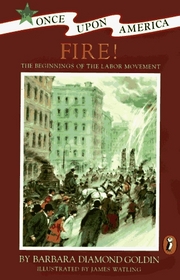 Fire!: The Beginnings of the Labor Movement (Once Upon America)