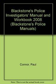 Blackstone's Police Investigators' Manual and Workbook 2008 (Blackstone's Police Manuals)