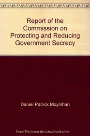 Report of the Commission on Protecting and Reducing Government Secrecy