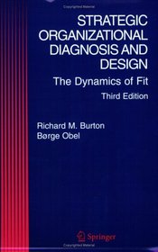 Strategic Organizational Diagnosis and Design: The Dynamics of Fit (Information and Organization Design Series)