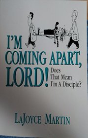 I'm Coming Apart Lord! Does That Mean I'm A Disciple?