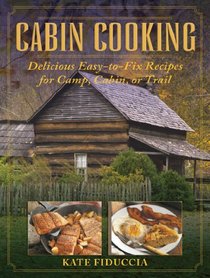 Cabin Cooking: Delicious Easy-to-Fix Recipes for Camp, Cabin, or Trail
