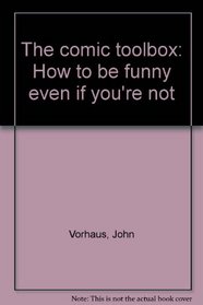 The comic toolbox: How to be funny even if you're not