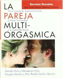 La pareja multiorgasmica / The Multiorgasmic Couple: Como Pueden Las Parejas Incrementar Expectacularmente Su Placer Y Capacidad Sexual (Nuevo Mundo) (Spanish Edition)