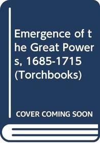 Emergence of the Great Powers, 1685-1715 (Torchbks.)