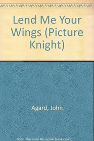 Lend Me Your Wings (Picture Knight)