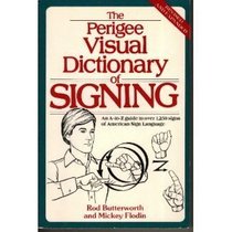 Perigee Visual Dictionary of Signing: An A to Z Guide to over 1,250 Signs of American Sign Language