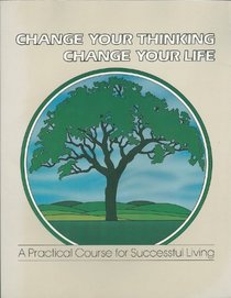 Change Your Thinking, Change Your Life, Volume 5: A Practical Course in Successful Living (Change Your Thinking, Change Your Life)