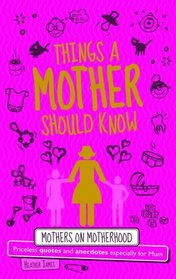 Things a Mother Should Know: For the World's Most Important Mum