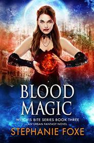 Blood Magic: An Urban Fantasy Novel (Witch's Bite Series)