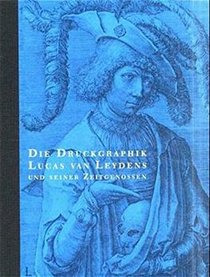 Die Druckgraphik Lucas van Leydens und seiner Zeitgenossen: Bestandskatalog der Graphischen Sammlung der ETH Zurich (German Edition)