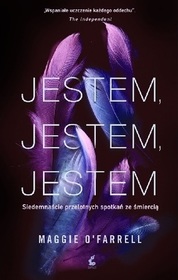 Jestem, jestem, jestem: Siedemnascie przelotnych spotkan ze smiercia (I Am, I Am, I Am: Seventeen Brushes with Death) (Polish Edition)