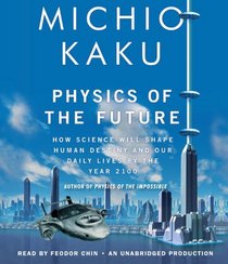 The Physics of the Future: How Science Will Change Civilization and Daily Life by the Year 2100