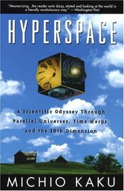 Hyperspace : A Scientific Odyssey Through Parallel Universes, Time Warps, and the 10th Dimens ion