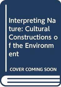 Interpreting Nature: Cultural Constructions of the Environment
