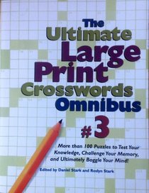 The Ultimate Large Print Crosswords Omnibus #3 ((more than 100 puzzles to test your knowledge...), (more than 100 puzzles to test your knowledge...))