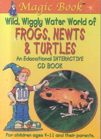 Wild, Wiggly Water World of Frogs, Newts and Turtles