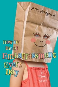 How to Die of Embarrassment Every Day