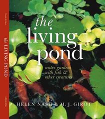 The Living Pond: Water Gardens with Fish & Other Creatures