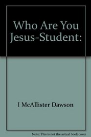 Who Are You Jesus-Student: