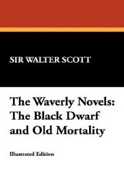 The Waverly Novels: The Black Dwarf and Old Mortality