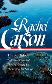 Rachel Carson: The Sea Trilogy (LOA #352): Under the Sea-Wind / The Sea Around Us / The Edge of the Sea (Library of America, 352)