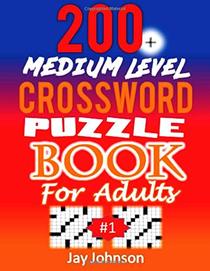 200+ MEDIUM LEVEL Crossword Puzzle Book for Adults: A Unique Extra-Large Print Crossword Puzzle Book For Seniors: An Easy To Read Crossword Puzzle ... 1! (MEDIUM LEVEL CW Puzzles for Seniors)