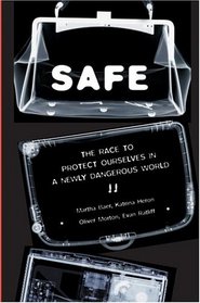 Safe: The Race to Protect Ourselves in a Newly Dangerous World