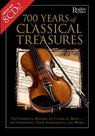 700 Years of Classical Treasures: The Complete History of Classical Music...The Composers, Their Instruments, and Works