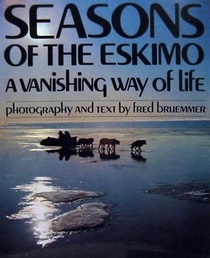 Seasons of the Eskimo: a Vanishing Way of Life