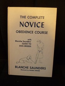 The Complete Novice Obedience Course: With Blanche Saunders' Guide to Dog Breeds