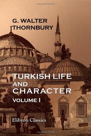 Turkish Life and Character: Volume 1