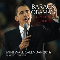 BARACK OBAMA'S GREATEST QUOTES Mini Wall Calendar 2016: 16 Month Calendar
