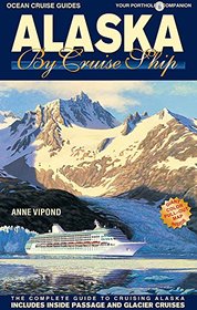 Alaska by Cruise Ship: The Complete Guide to Cruising Alaska - Includes Inside Passage and Glacier Cruises
