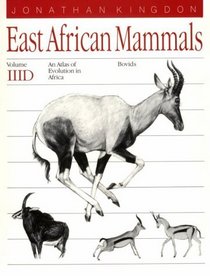 East African Mammals: An Atlas of Evolution in Africa, Volume 3, Part D : Bovids (East African Mammals)