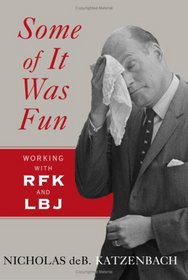 Some of It Was Fun: Working with RFK and LBJ