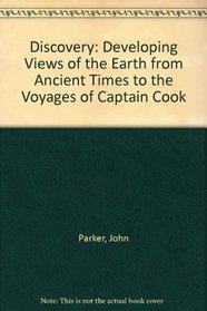 Discovery; developing views of the earth from ancient times to the voyages of Captain  Cook