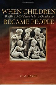 When Children Became People: The Birth Of Childhood In Early Christianity