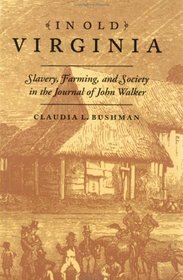 In Old Virginia : Slavery, Farming, and Society in the Journal of John Walker