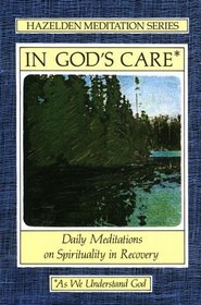 In God's Care : Daily Meditations on Spirituality in Recovery (Hazelden Meditation Series)