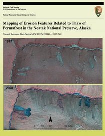 Mapping of Erosion Features Related to Thaw of Permafrost in the Noatak National Preserve, Alaska (Natural Resource Data Series NPS/ARCN/NRDS?2012/248)