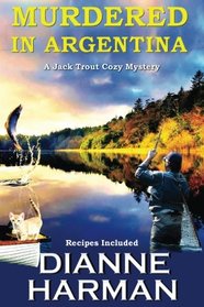Murdered in Argentina (Jack Trout Cozy Mystery) (Volume 1)