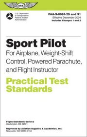 Sport Pilot Practical Test Standards for Airplane, Weight-Shift Control, Powered Parachute, and Flight Instructor: FAA-S-8081-29 and 31 (Practical Test Standards series)