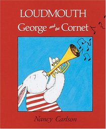 Loudmouth George and the Cornet (Nancy Carlson's Neighborhood)