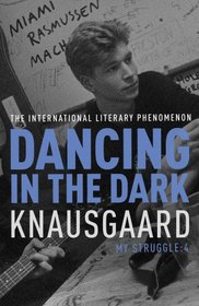 DANCING IN THE DARK: My Struggle, Book 4 (Knausgaard)