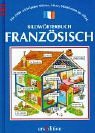 Bildwrterbuch Franzsisch. Die 2000 wichtigsten Wrter, Stze, Situationen im Alltag.