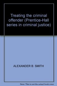 Treating the criminal offender (Prentice-Hall series in criminal justice)
